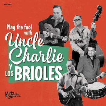 Uncle Charlie Y Los Brioles - Play The Fool With (Ltd Ep)